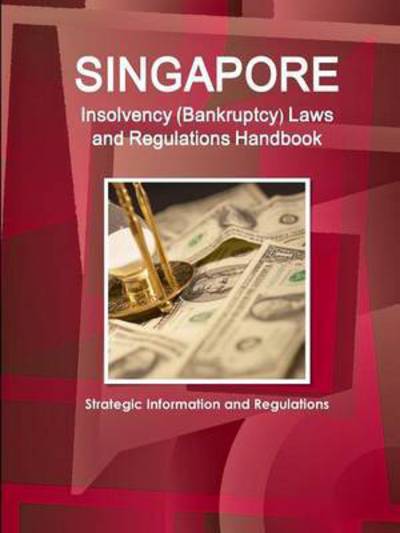 Cover for Inc Ibp · Singapore Insolvency (Bankruptcy) Laws and Regulations Handbook - Strategic Information and Regulations (Paperback Book) (2015)