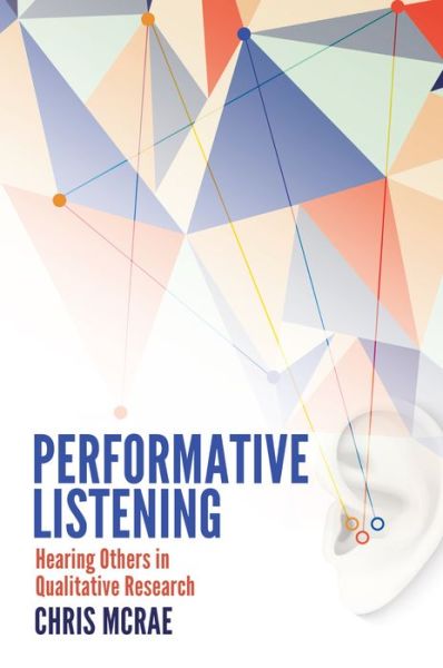 Performative Listening: Hearing Others in Qualitative Research - Chris McRae - Books - Peter Lang Publishing Inc - 9781433126635 - April 10, 2015