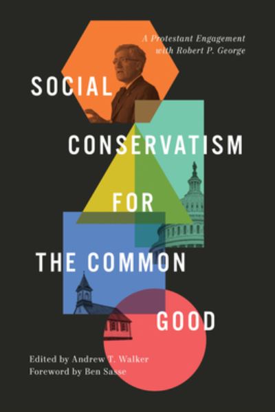 Cover for Andrew Walker · Social Conservatism for the Common Good: A Protestant Engagement with Robert P. George (Hardcover Book) (2023)