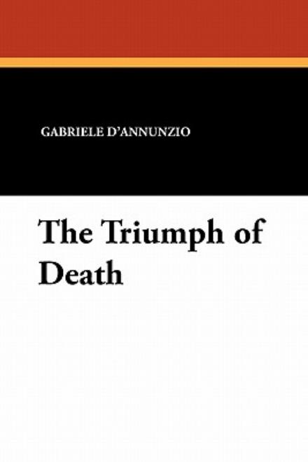 The Triumph of Death - Gabriele D'annunzio - Książki - Wildside Press - 9781434426635 - 1 listopada 2024