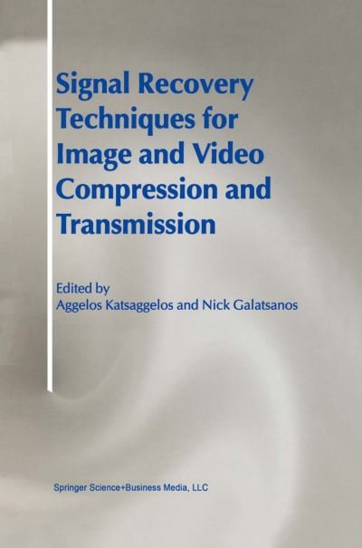 Cover for Aggelos Katsaggelos · Signal Recovery Techniques for Image and Video Compression and Transmission (Paperback Book) [1st Ed. Softcover of Orig. Ed. 1998 edition] (2010)