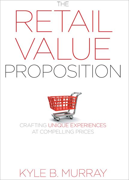 Cover for Kyle Murray · The Retail Value Proposition: Crafting Unique Experiences at Compelling Prices (Hardcover Book) (2013)