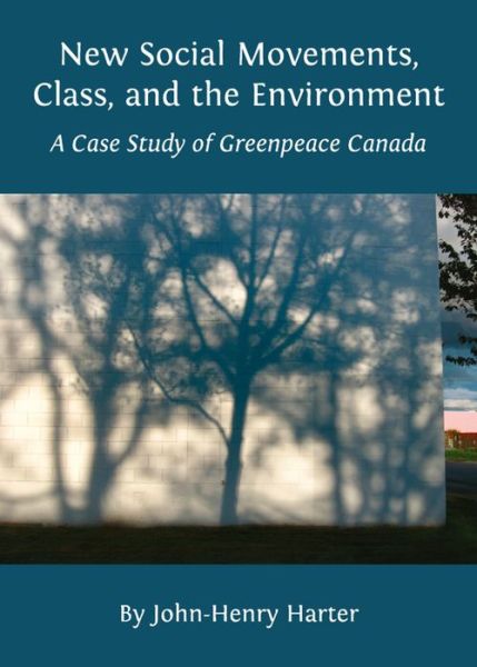 Cover for John-henry Harter · New Social Movements, Class, and the Environment: a Case Study of Greenpeace Canada (Hardcover Book) (2011)