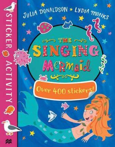 Singing Mermaid Sticker Book - Julia Donaldson - Inne - Pan Macmillan - 9781447284635 - 7 maja 2015