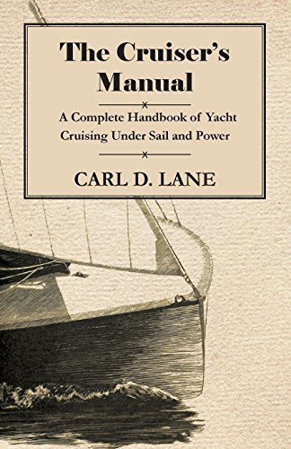 The Cruiser's Manual - a Complete Handbook of Yacht Cruising Under Sail and Power - Carl D. Lane - Books - Appleby Press - 9781447411635 - May 19, 2011