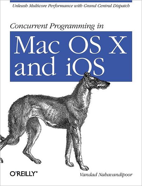 Concurrent Programming in Mac OS X and IOS: Unleash Multicore Performance with Grand Central Dispatch - Vandad Nahavandipoor - Livros - O'Reilly Media - 9781449305635 - 5 de julho de 2011