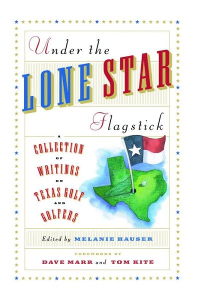 Under the Lone Star Flagstick - Melanie Hauser - Kirjat - Simon & Schuster - 9781451636635 - perjantai 3. joulukuuta 2010