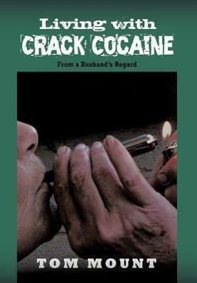Cover for Tom Mount · Living with Crack Cocaine: from a Husband's Regard (Hardcover Book) (2011)