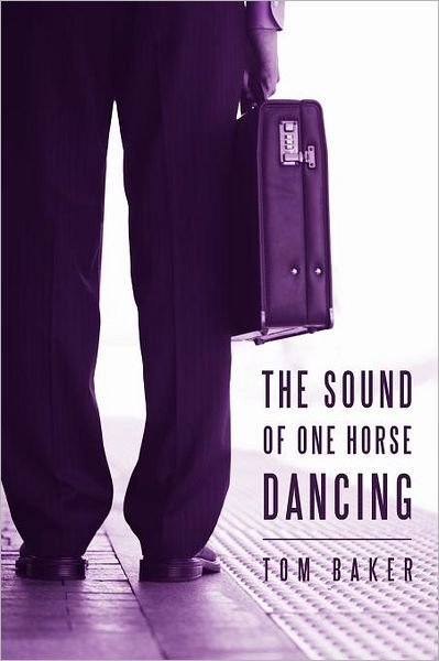 Cover for Tom Baker · The Sound of One Horse Dancing (Paperback Bog) (2011)