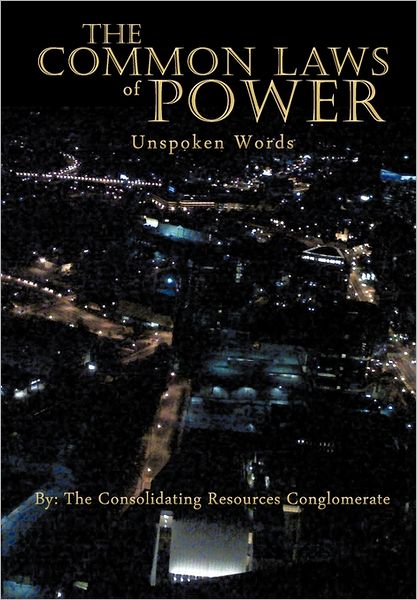 Cover for Consolidating Resources Conglomerate · The Common Laws of Power: Unspoken Words (Hardcover Book) (2011)