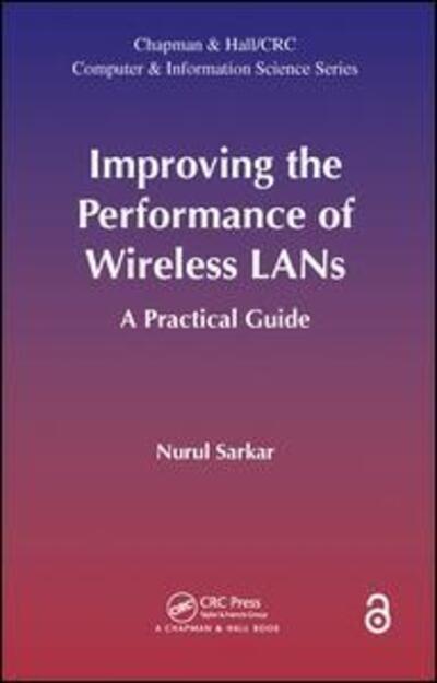 Improving the Performance of Wireless LANs: A Practical Guide - Nurul Sarkar - Books - Taylor & Francis Inc - 9781466560635 - January 8, 2014