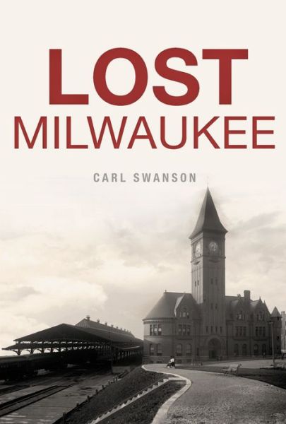 Cover for Carl Swanson · Lost Milwaukee (Pocketbok) (2018)