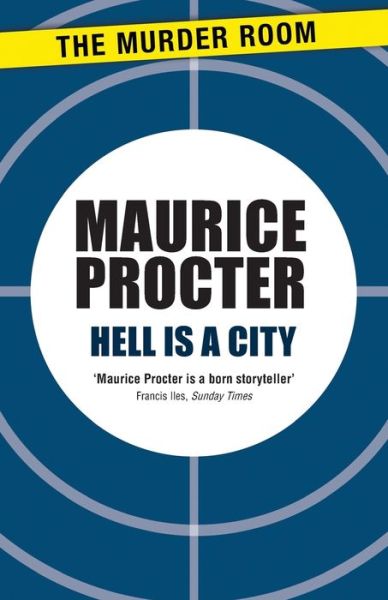 Hell is a City - Murder Room - Maurice Procter - Books - The Murder Room - 9781471902635 - March 14, 2013