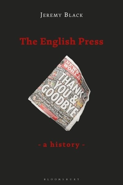 Cover for Black, Jeremy (University of Exeter, UK) · The English Press: A History (Pocketbok) (2019)