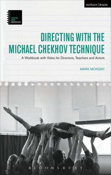 Cover for Monday, Dr Mark (Kent State University, USA) · Directing with the Michael Chekhov Technique: A Workbook with Video for Directors, Teachers and Actors - Theatre Arts Workbooks (Hardcover Book) [Hpod edition] (2017)