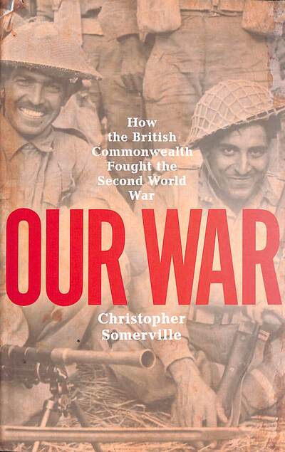 Our War: How the British Commonwealth Fought the Second World War - Christopher Somerville - Bøger - Orion Publishing Co - 9781474617635 - 16. april 2020