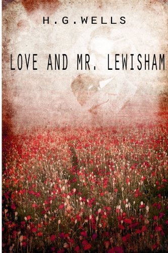 Love and Mr. Lewisham - H. G. Wells - Books - CreateSpace Independent Publishing Platf - 9781475272635 - April 29, 2012