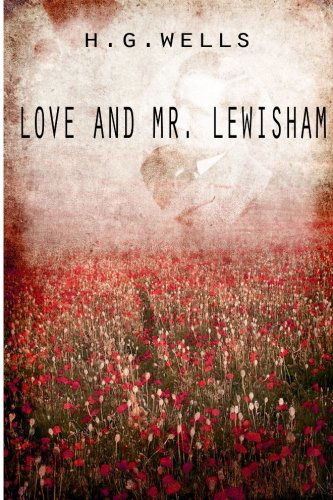 Love and Mr. Lewisham - H. G. Wells - Książki - CreateSpace Independent Publishing Platf - 9781475272635 - 29 kwietnia 2012