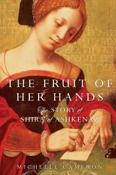 Cover for Michelle Cameron · The Fruit of Her Hands The Story of Shira of Ashkenaz (Paperback Book) (2016)