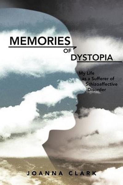 Joanna Clark · Memories of Dystopia: My Life As a Sufferer of Schizoaffective Disorder (Paperback Book) (2012)