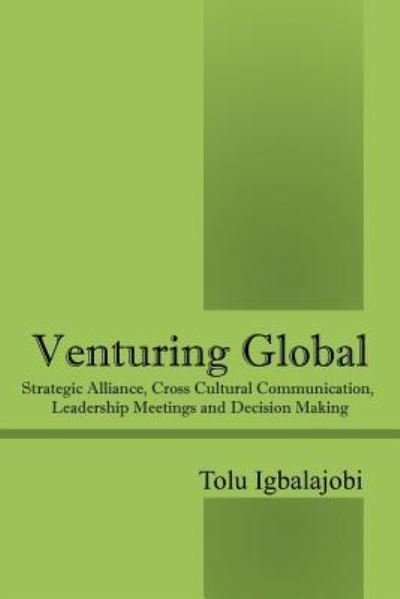 Cover for Tolu Igbalajobi · Venturing Global: Strategic Alliance, Cross Cultural Communication, Leadership Meetings and Decision Making (Paperback Book) (2015)