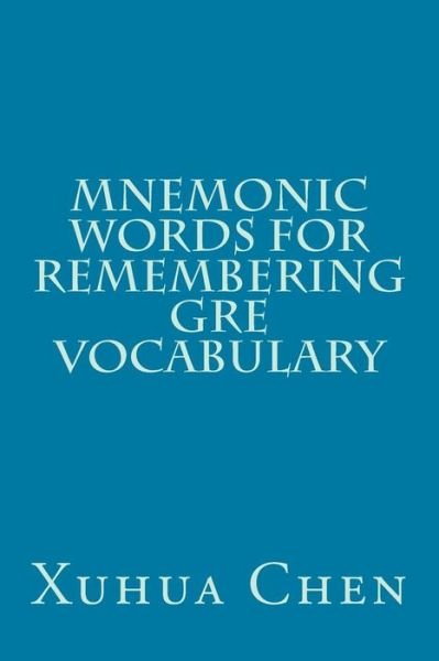 Cover for Xuhua Chen · Mnemonic Words for Remembering Gre Vocabulary (Paperback Bog) (2012)