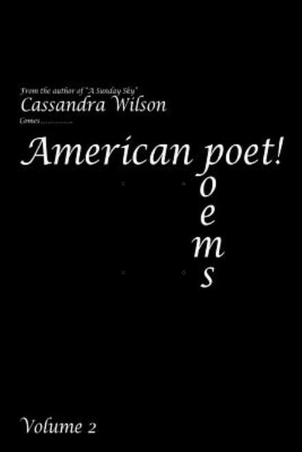 American Poet!: Poems - Cassandra Wilson - Kirjat - Xlibris Corporation - 9781479782635 - lauantai 29. kesäkuuta 2013