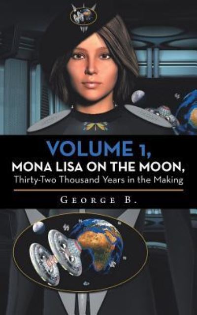 Cover for George B. · Volume 1, Mona Lisa on the Moon, Thirty-Two Thousand Years in the Making (Paperback Book) (2019)