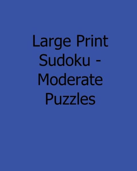 Cover for Mark Hartz · Large Print Sudoku - Moderate Puzzles: Fun, Large Grid Sudoku Puzzles (Paperback Book) (2013)