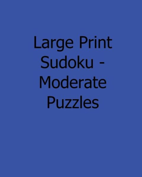 Large Print Sudoku - Moderate Puzzles: Fun, Large Grid Sudoku Puzzles - Mark Hartz - Books - Createspace - 9781482524635 - February 12, 2013