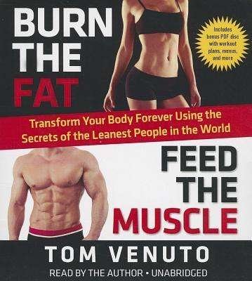 Cover for Tom Venuto · Burn the Fat, Feed the Muscle: Transform Your Body Forever Using the Secrets of the Leanest People in the World (CD) (2013)