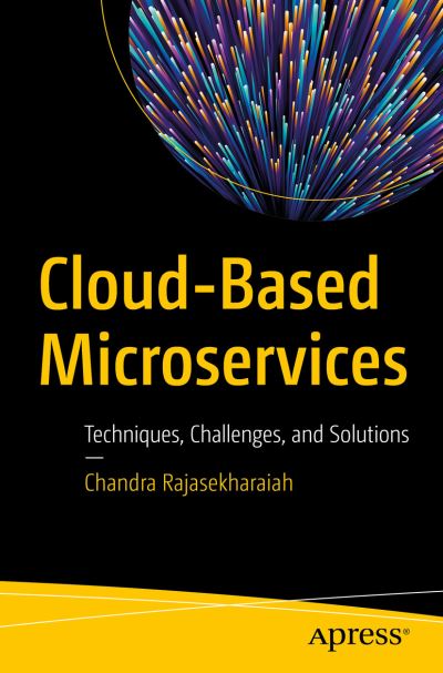 Cover for Chandra Rajasekharaiah · Cloud-Based Microservices: Techniques, Challenges, and Solutions (Paperback Book) [1st edition] (2020)