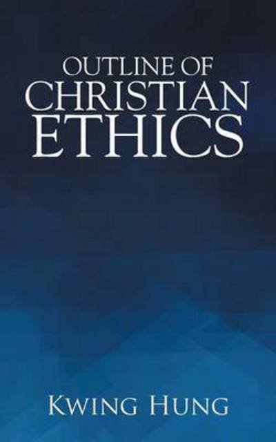 Cover for Kwing Hung · Outline of Christian Ethics (Pocketbok) (2014)