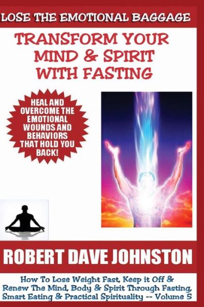 Cover for Robert Dave Johnston · Lose the Emotional Baggage: Transform Your Mind &amp; Spirit with Fasting (Taschenbuch) (2013)