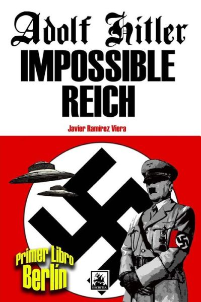 Adolf Hitler Impossible Reich (Libro Primero, Berlín) (Volume 1) (Spanish Edition) - Javier Ramírez Viera - Bøker - CreateSpace Independent Publishing Platf - 9781492370635 - 8. september 2013