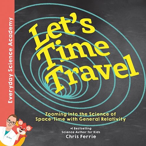 Let's Time Travel!: Zooming into the Science of Space-Time with General Relativity - Everyday Science Academy - Chris Ferrie - Książki - Sourcebooks, Inc - 9781492680635 - 6 października 2020