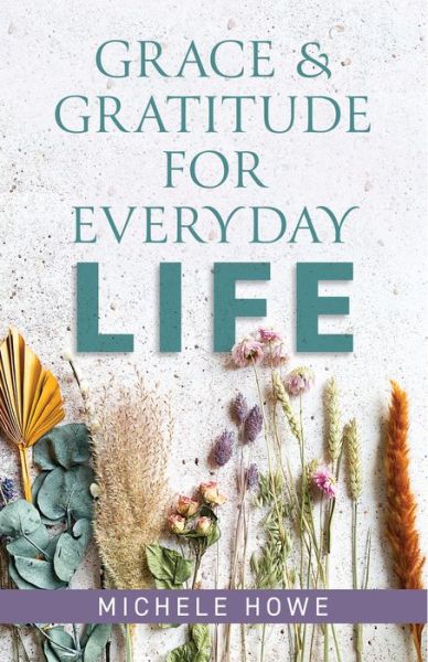 Cover for Michele Howe · Grace &amp; Gratitude for Everyday Life (Paperback Book) (2022)