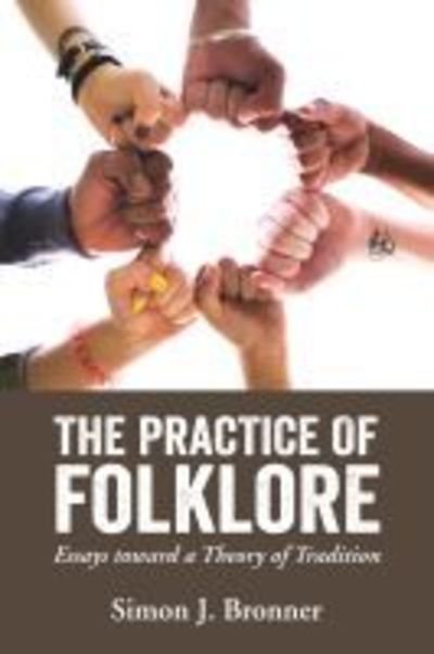 Cover for Simon J. Bronner · The Practice of Folklore: Essays toward a Theory of Tradition (Paperback Book) (2019)