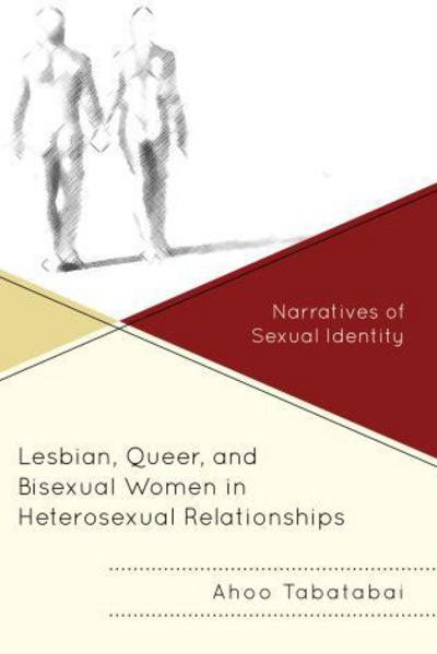 Cover for Ahoo Tabatabai · Lesbian, Queer, and Bisexual Women in Heterosexual Relationships: Narratives of Sexual Identity (Pocketbok) (2017)