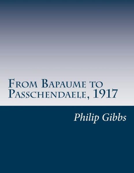 Cover for Philip Gibbs · From Bapaume to Passchendaele, 1917 (Paperback Book) (2014)