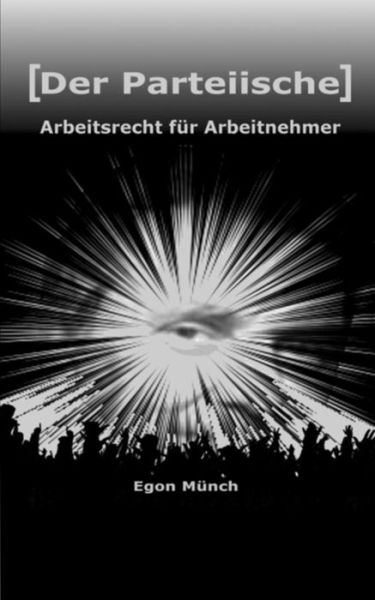 Cover for Egon Munch · [der Parteiische] Arbeitsrecht Fur Arbeitnehmer: Arbeitnehmerrechte Im Blick - Und Nie Aus den Augen Verloren (Paperback Book) (2014)