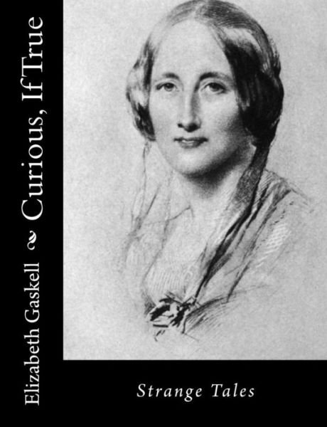 Cover for Elizabeth Gaskell · Curious, if True: Strange Tales (Paperback Book) (2014)