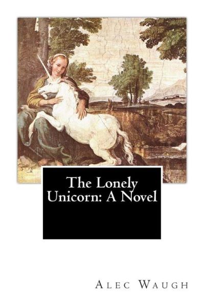 Cover for Alec Waugh · The Lonely Unicorn (Paperback Book) (2015)