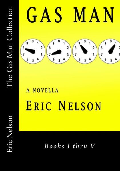 The Gas Man Collection: Books I Thru V - Eric Nelson - Books - Createspace - 9781508453635 - February 12, 2015