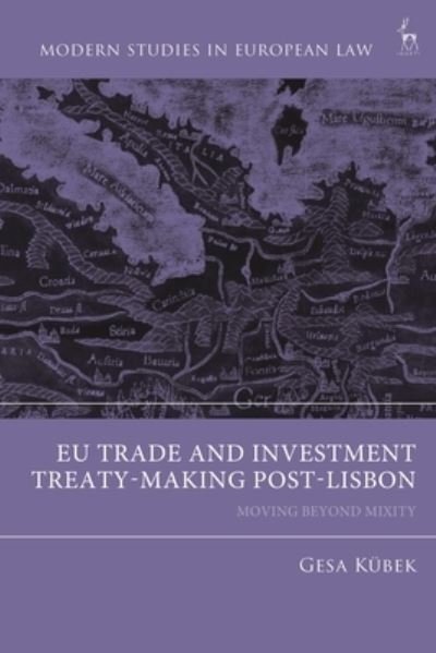 EU Trade and Investment Treaty-Making Post-Lisbon: Moving Beyond Mixity - Modern Studies in European Law - Kubek, Gesa (Groningen University, the Netherlands) - Livres - Bloomsbury Publishing PLC - 9781509964635 - 27 juin 2024