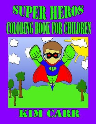 Super Heros - Kim Carr - Bücher - Createspace Independent Publishing Platf - 9781511758635 - 15. April 2015