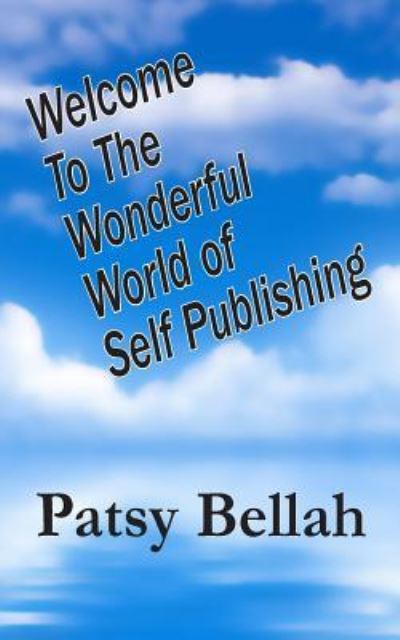 Cover for Patsy Bellah · Welcome To The Wonderful World Of Self-Publishing (Paperback Book) (2016)