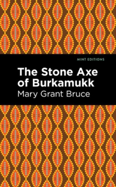 Cover for Mary Grant Bruce · The Stone Axe of Burkamukk - Mint Editions (Inbunden Bok) (2022)