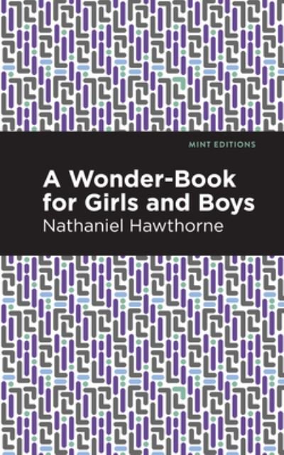 A Wonder Book for Girls and Boys - Mint Editions - Nathaniel Hawthorne - Livros - Graphic Arts Books - 9781513204635 - 9 de setembro de 2021