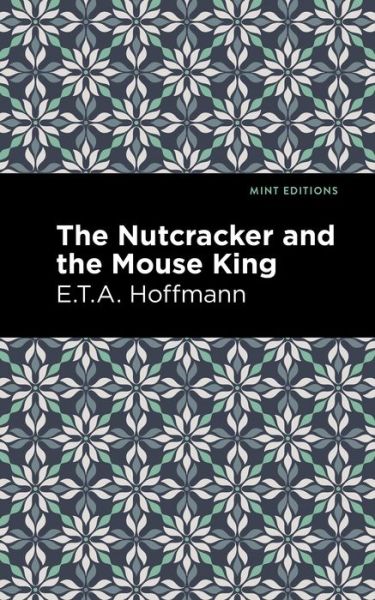 The Nutcracker and the Mouse King - Mint Editions - E. T. A. Hoffman - Książki - Mint Editions - 9781513291635 - 6 maja 2021